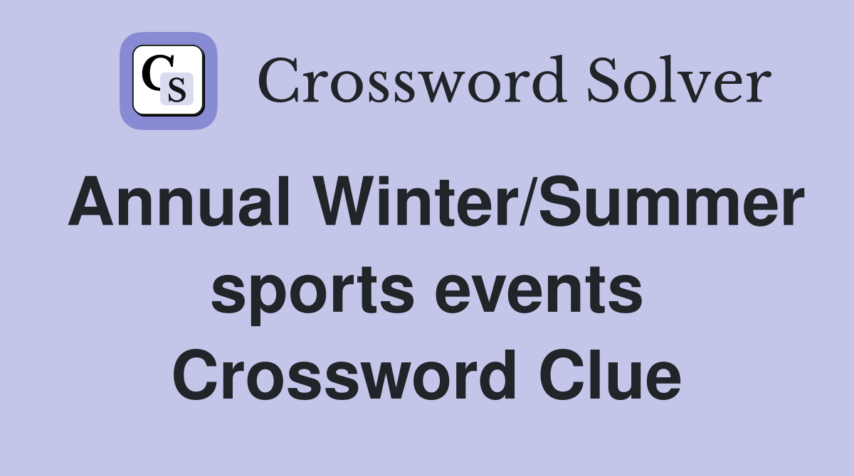 Annual Winter/Summer sports events Crossword Clue