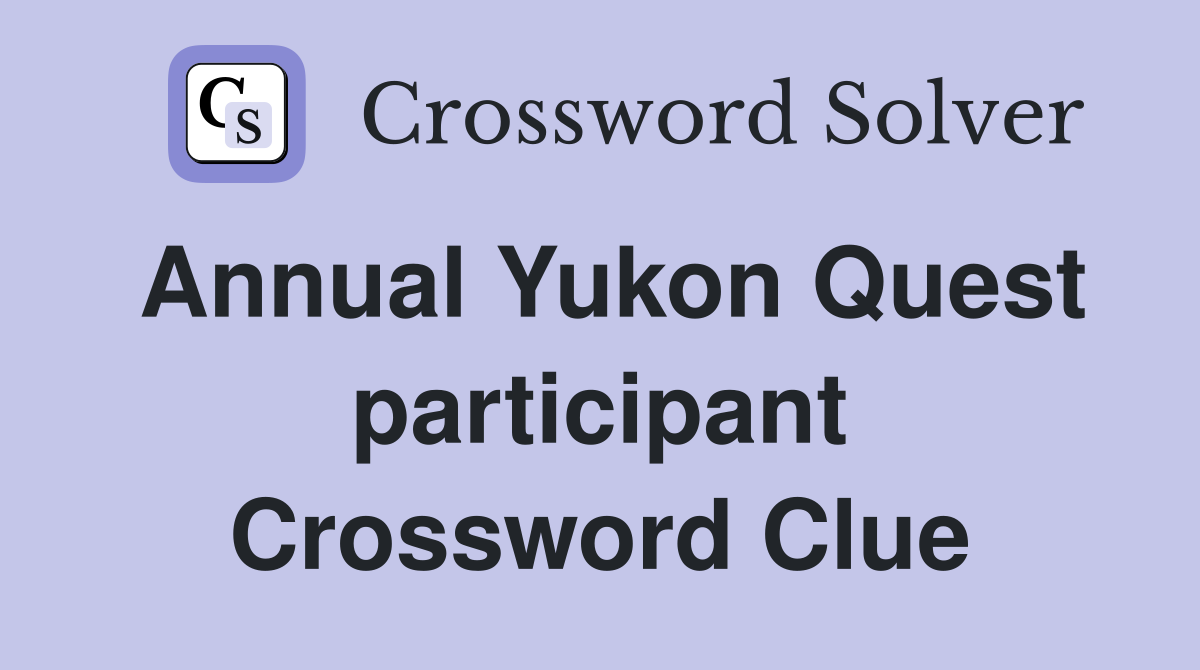Annual Yukon Quest participant Crossword Clue
