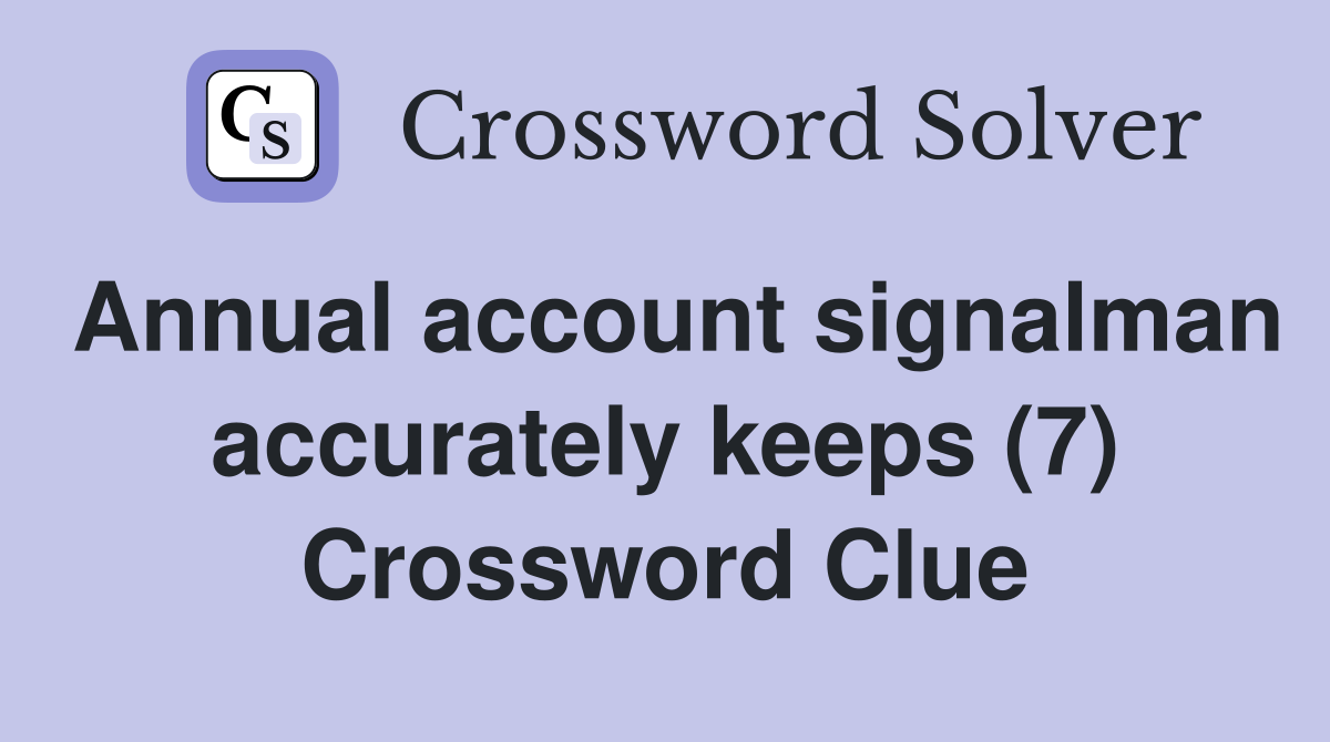Annual account signalman accurately keeps (7) Crossword Clue