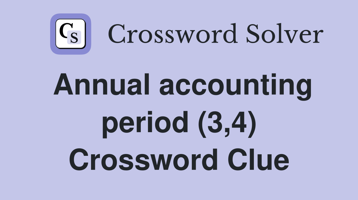 Annual accounting period (3,4) Crossword Clue