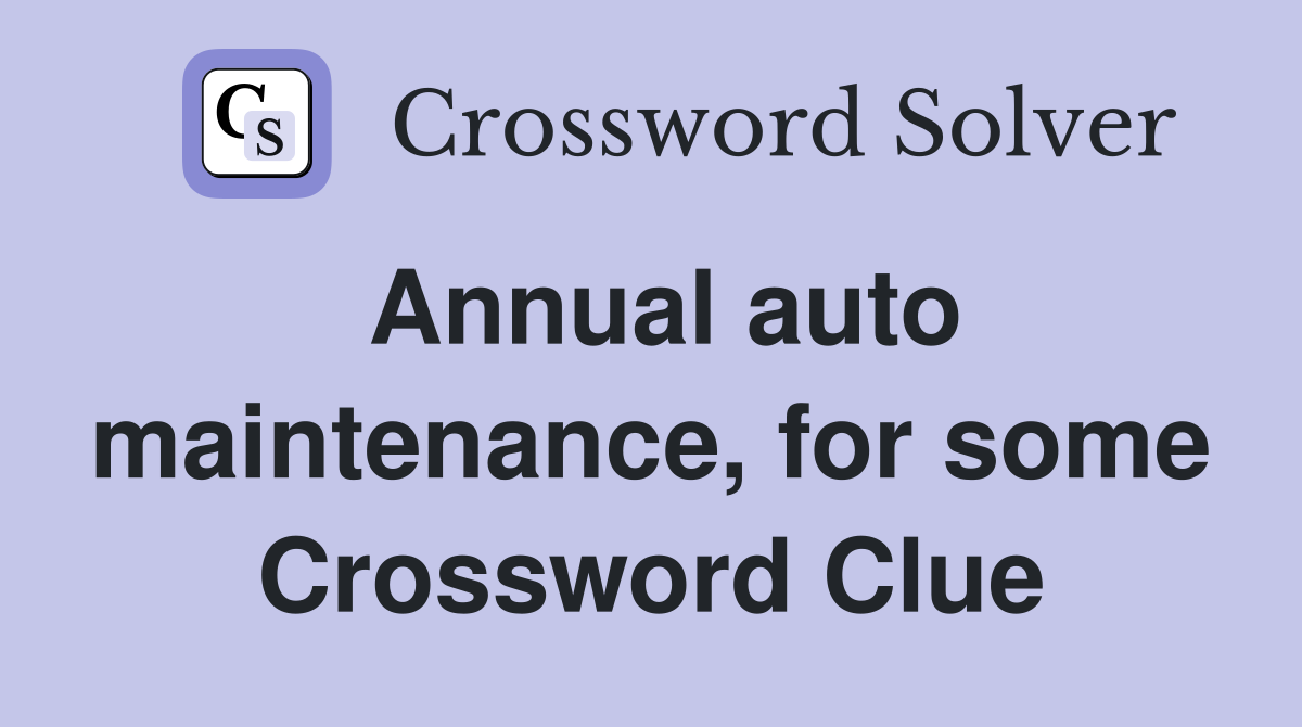 Annual auto maintenance, for some Crossword Clue