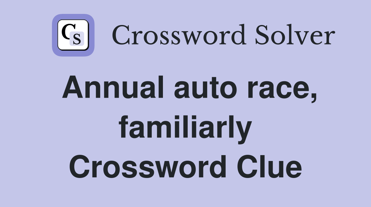 Annual auto race, familiarly Crossword Clue