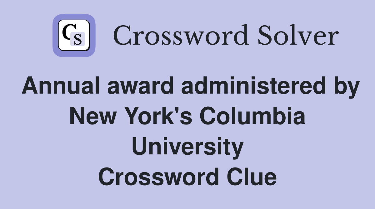 Annual award administered by New York's Columbia University Crossword Clue