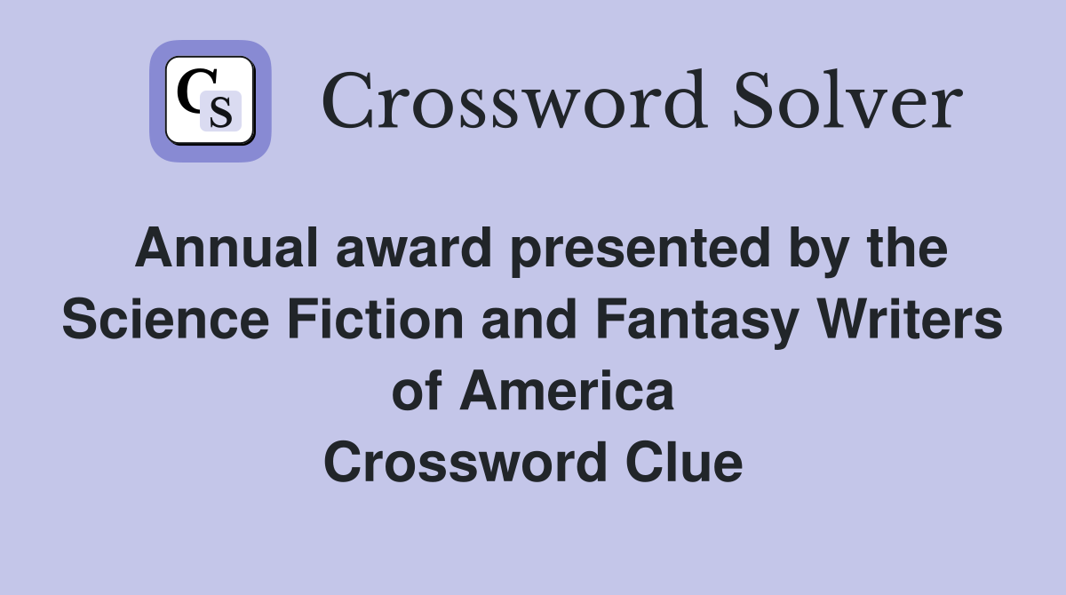 Annual award presented by the Science Fiction and Fantasy Writers of America Crossword Clue