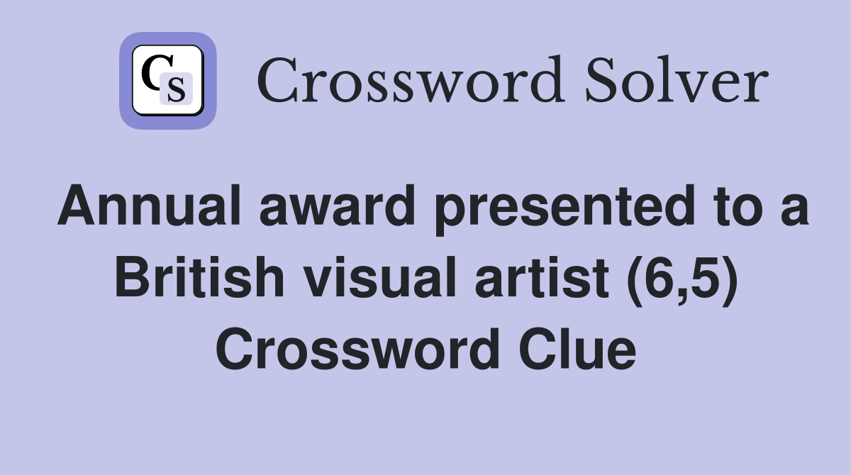 Annual award presented to a British visual artist (6,5) Crossword Clue