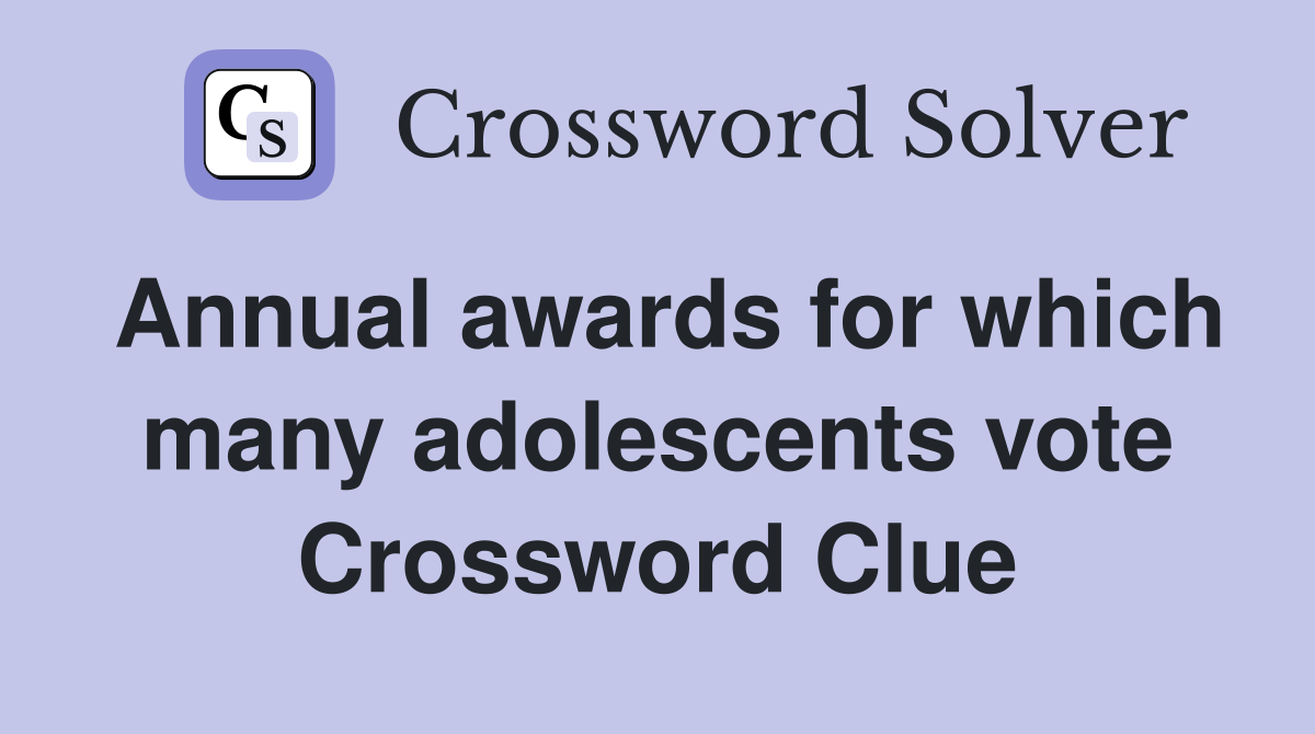 Annual awards for which many adolescents vote Crossword Clue