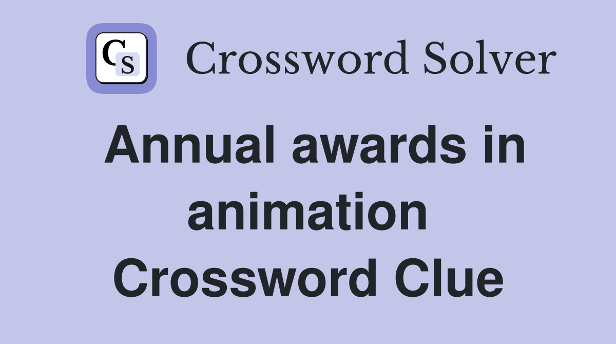 Annual awards in animation Crossword Clue