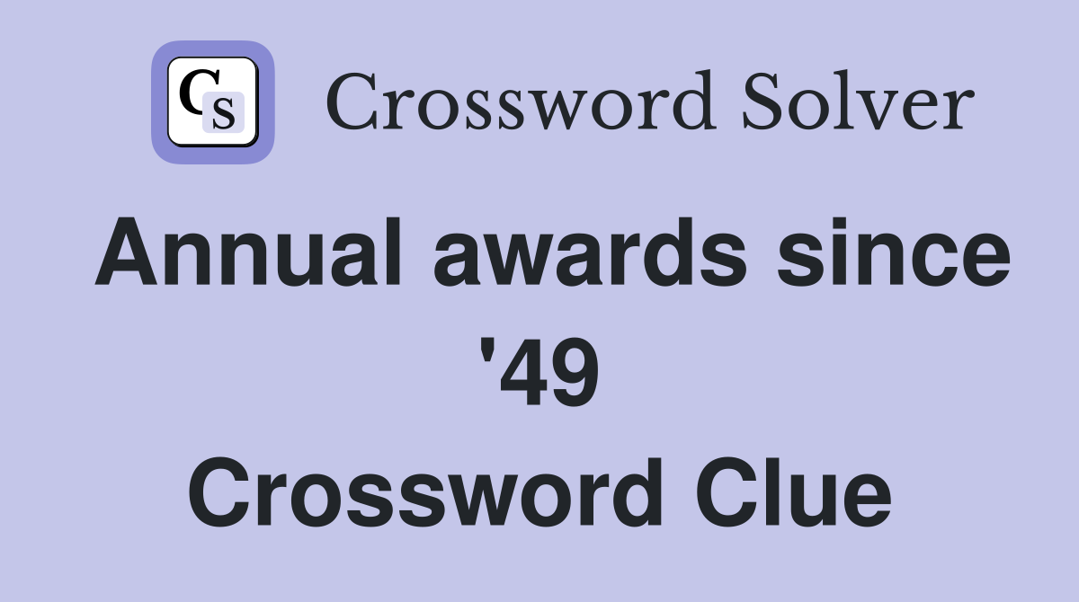 Annual awards since '49 Crossword Clue