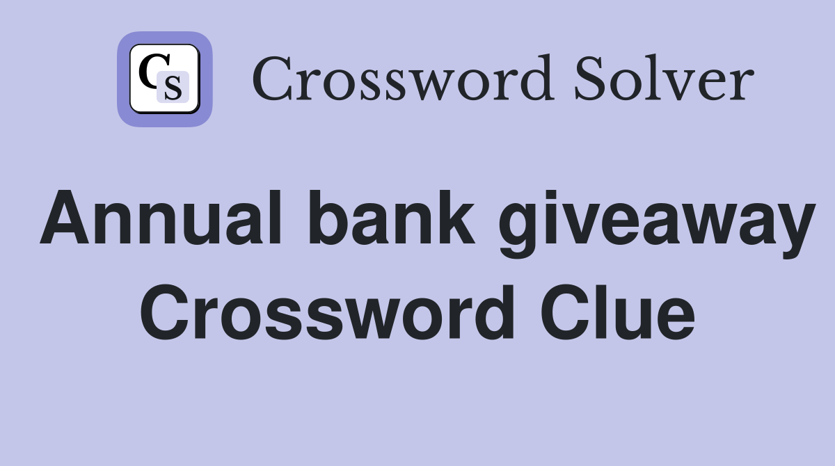 Annual bank giveaway Crossword Clue
