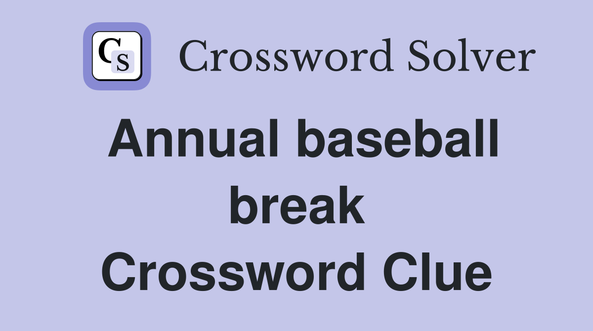 Annual baseball break Crossword Clue