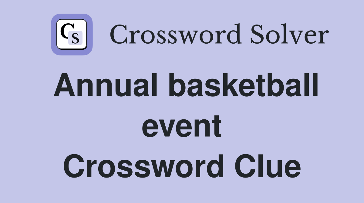 Annual basketball event Crossword Clue