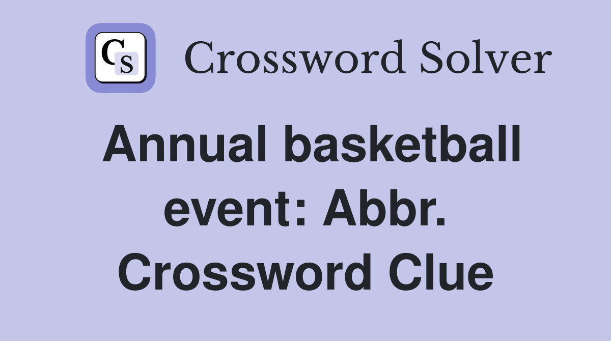 Annual basketball event: Abbr. Crossword Clue