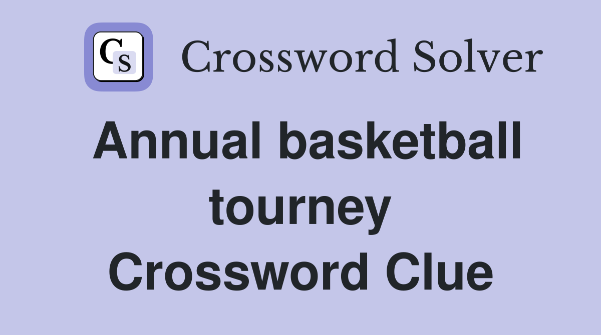 Annual basketball tourney Crossword Clue