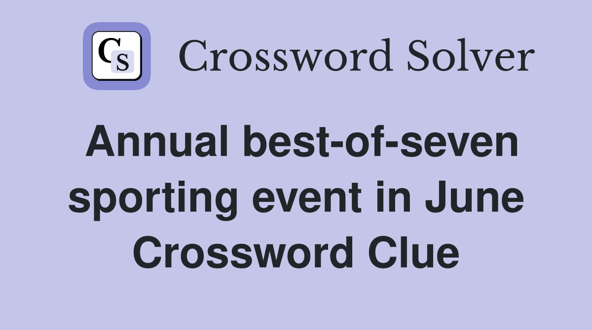 Annual best-of-seven sporting event in June Crossword Clue