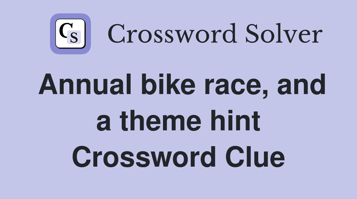 Annual bike race, and a theme hint Crossword Clue