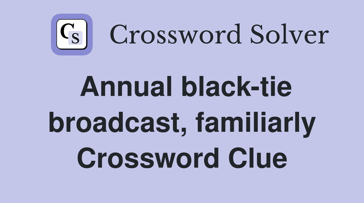 Annual black-tie broadcast, familiarly Crossword Clue