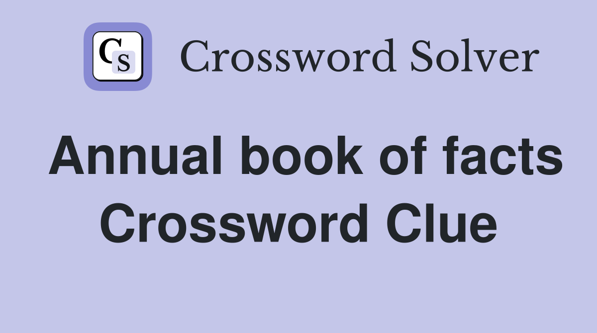 Annual book of facts Crossword Clue