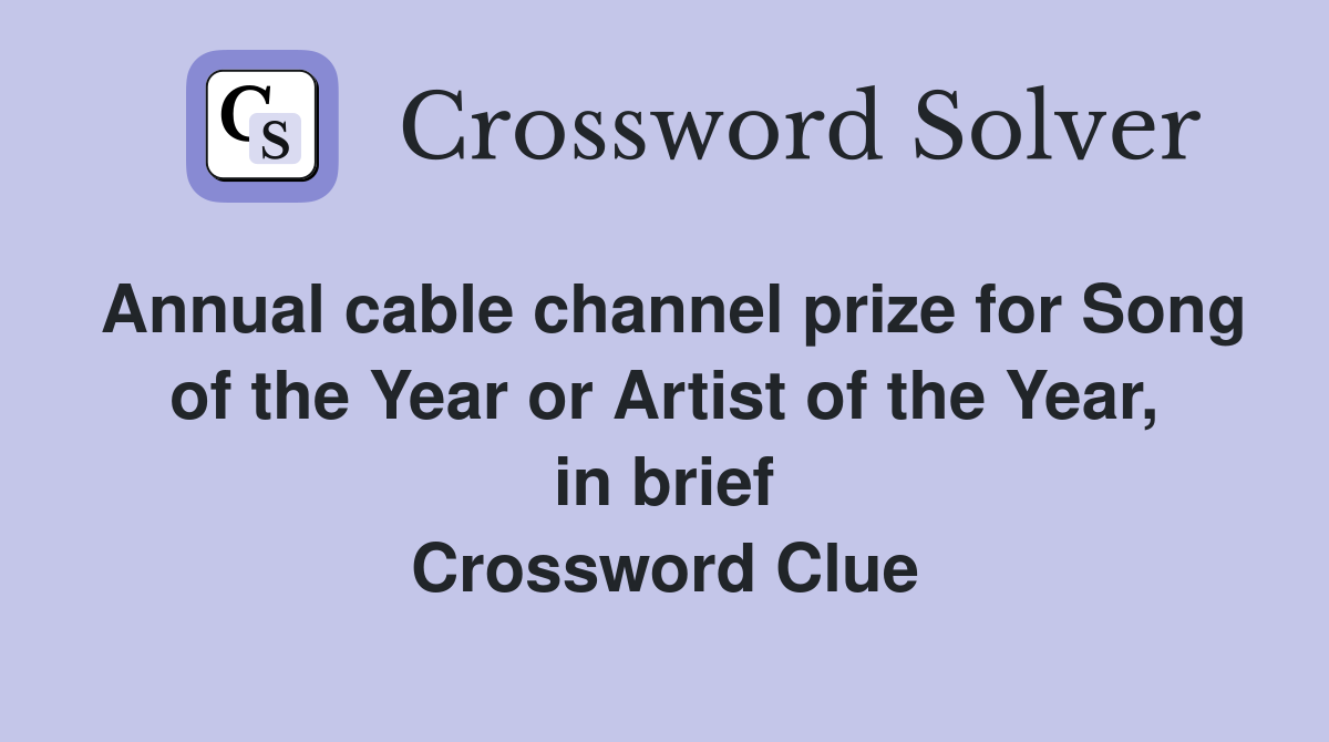 Annual cable channel prize for Song of the Year or Artist of the Year, in brief Crossword Clue