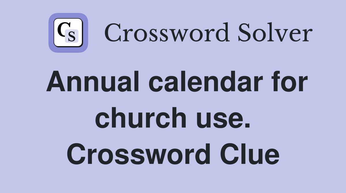 Annual calendar for church use. Crossword Clue