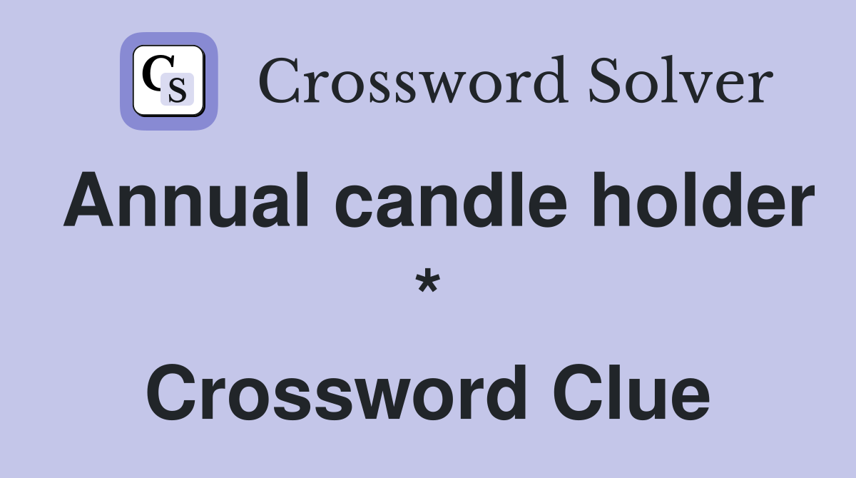 Annual candle holder * Crossword Clue
