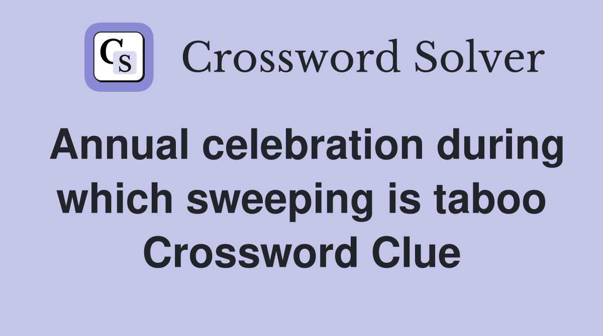 Annual celebration during which sweeping is taboo Crossword Clue