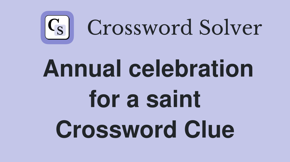 Annual celebration for a saint Crossword Clue