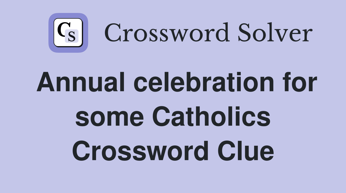 Annual celebration for some Catholics Crossword Clue