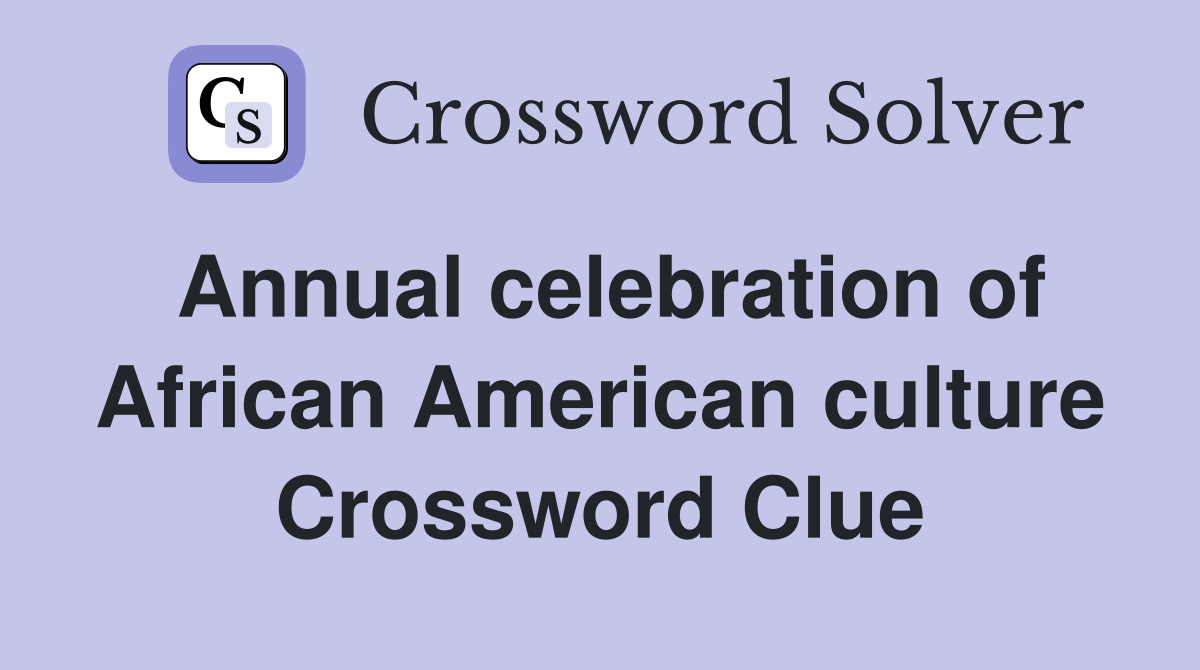 Annual celebration of African American culture Crossword Clue