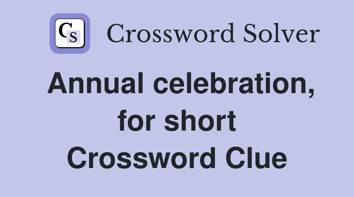 Annual celebration, for short Crossword Clue