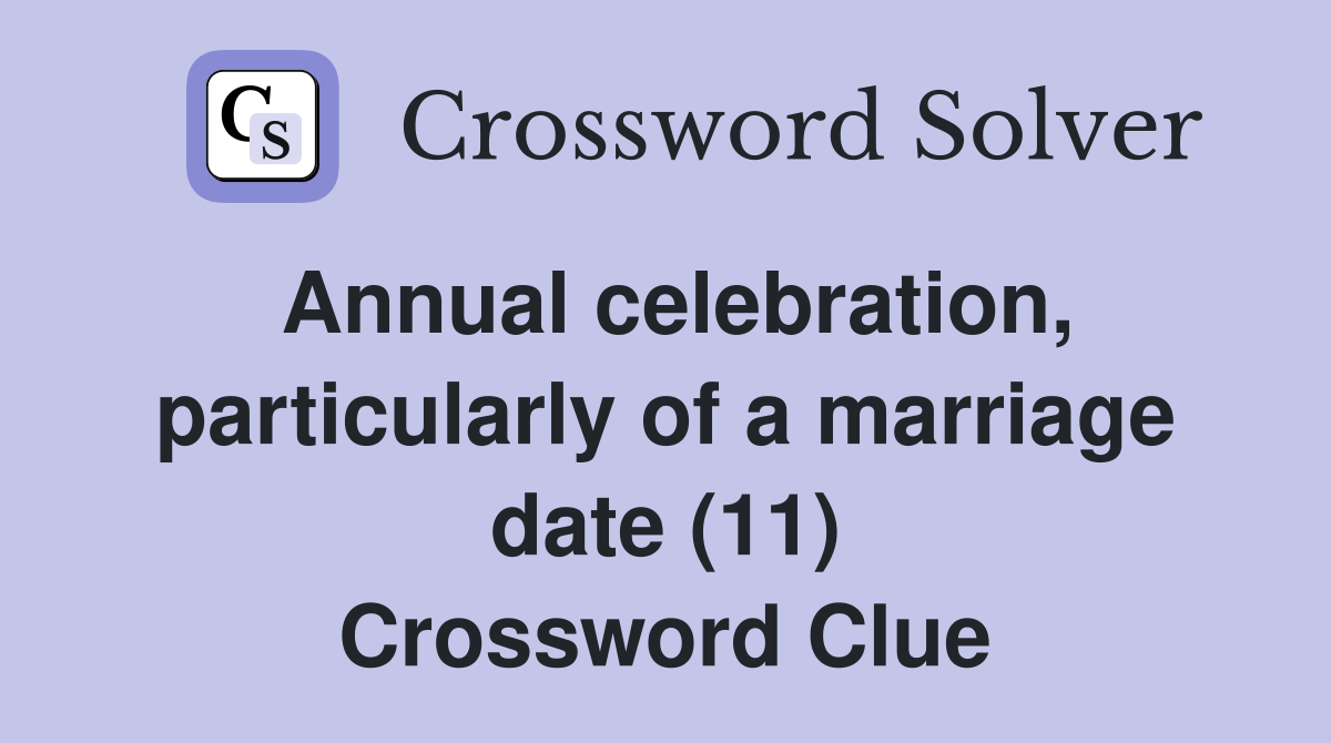 Annual celebration, particularly of a marriage date (11) Crossword Clue