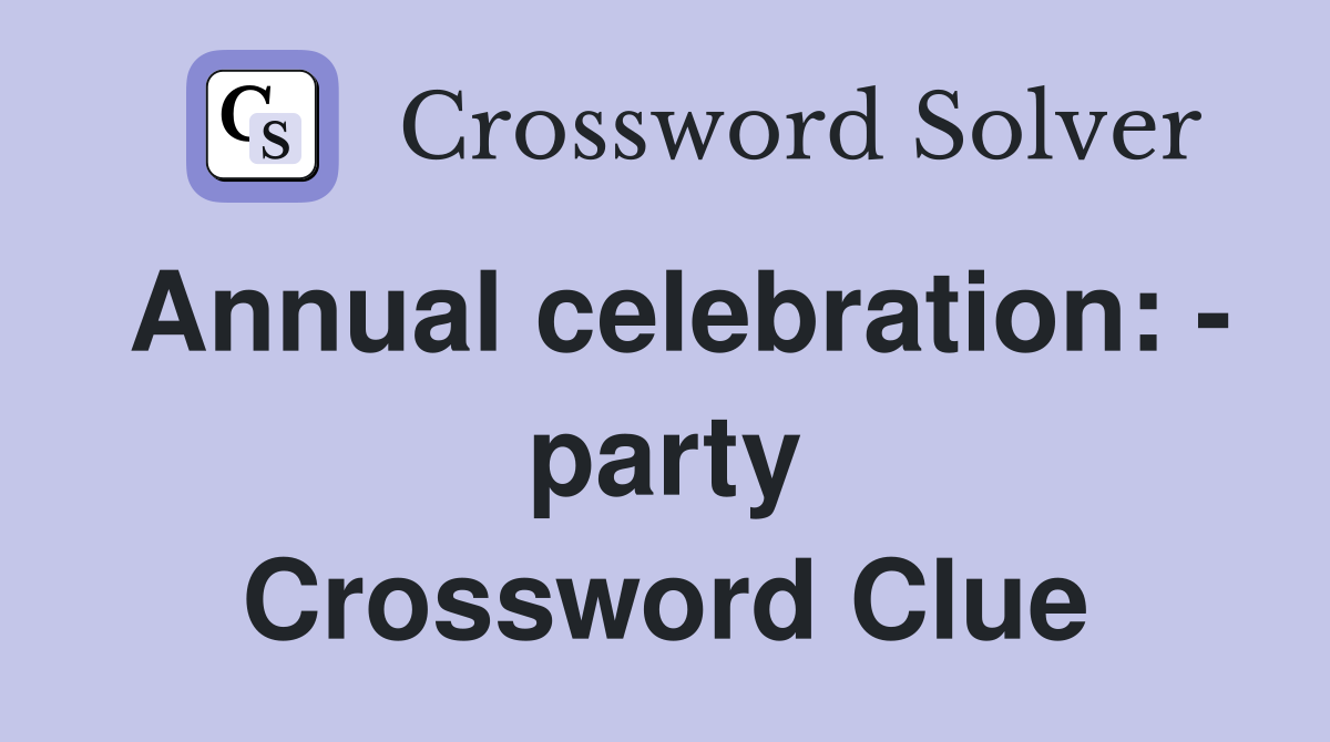 Annual celebration: - party Crossword Clue