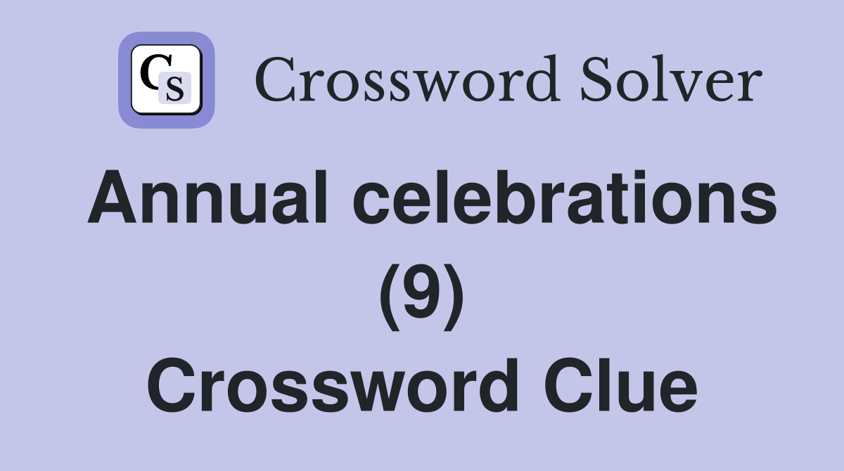 Annual celebrations (9) Crossword Clue