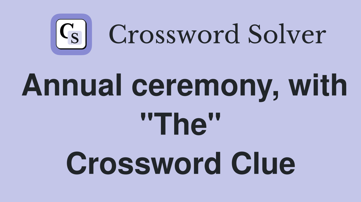 Annual ceremony, with "The" Crossword Clue