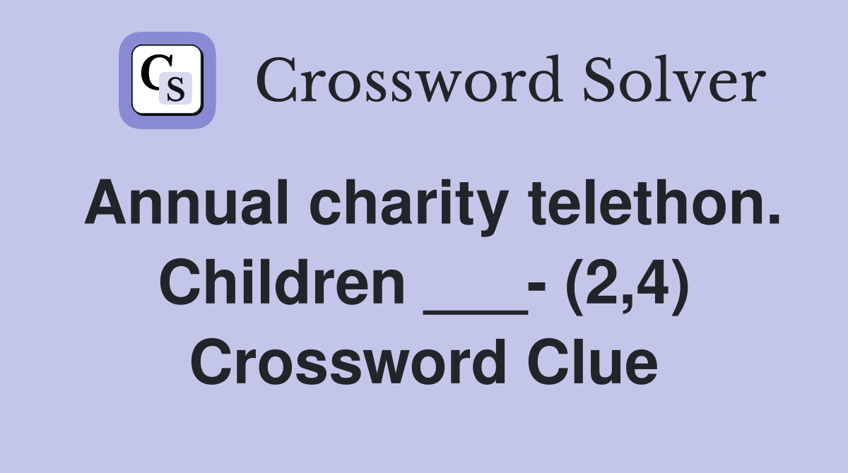 Annual charity telethon. Children ___- (2,4) Crossword Clue