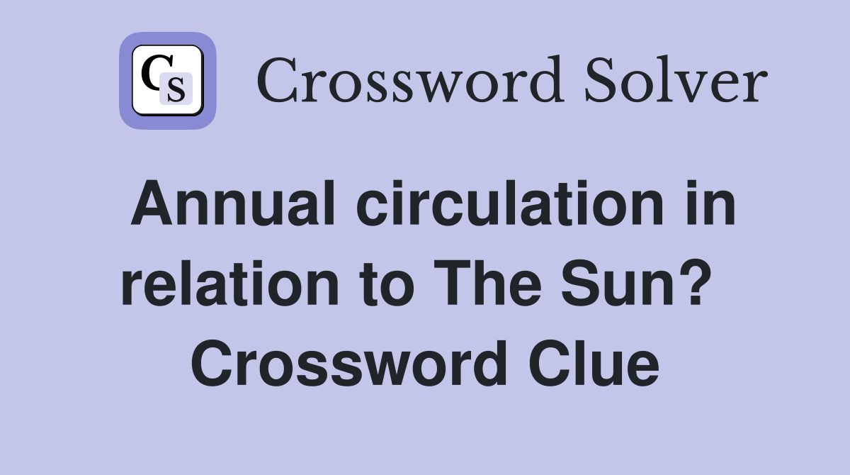 Annual circulation in relation to The Sun?  Crossword Clue