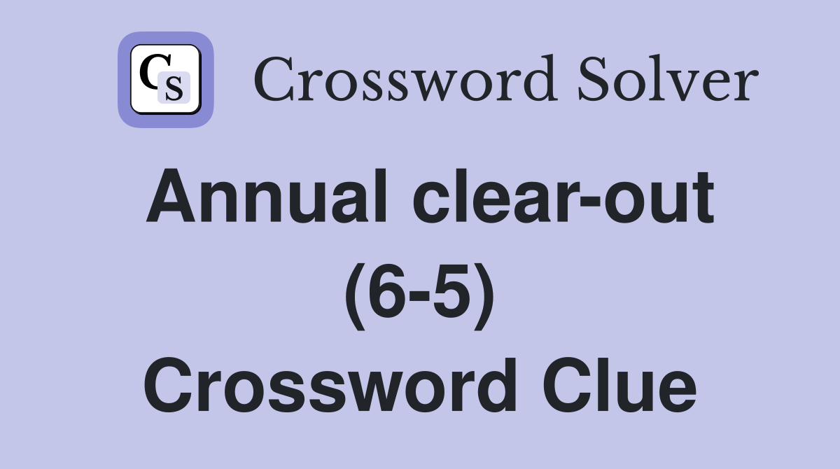 Annual clear-out (6-5) Crossword Clue