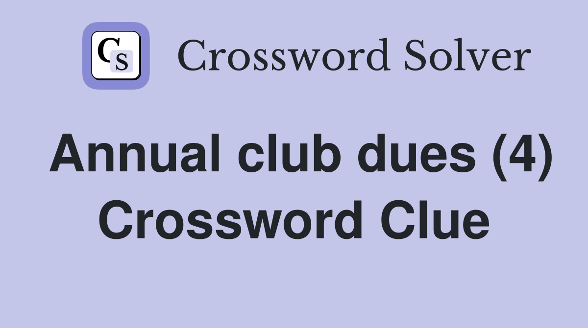 Annual club dues (4) Crossword Clue