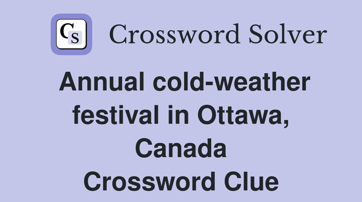 Annual cold-weather festival in Ottawa, Canada Crossword Clue