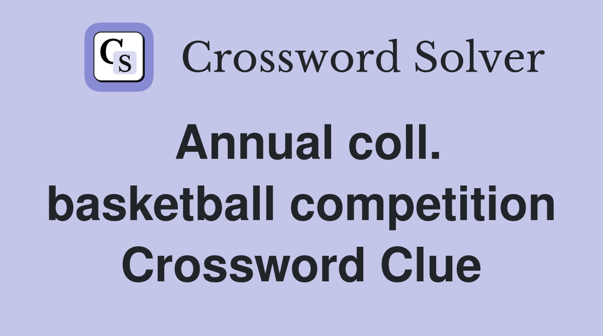 Annual coll. basketball competition Crossword Clue