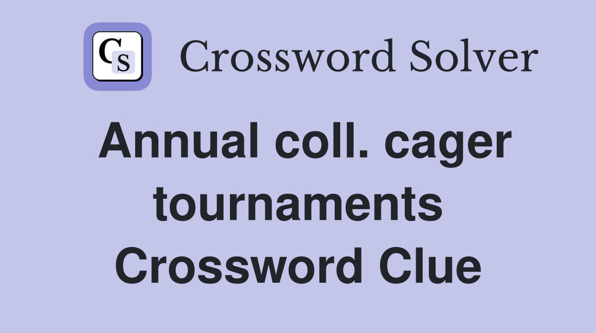 Annual coll. cager tournaments Crossword Clue