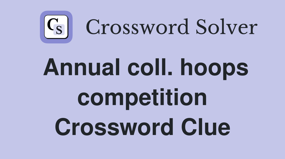Annual coll. hoops competition Crossword Clue