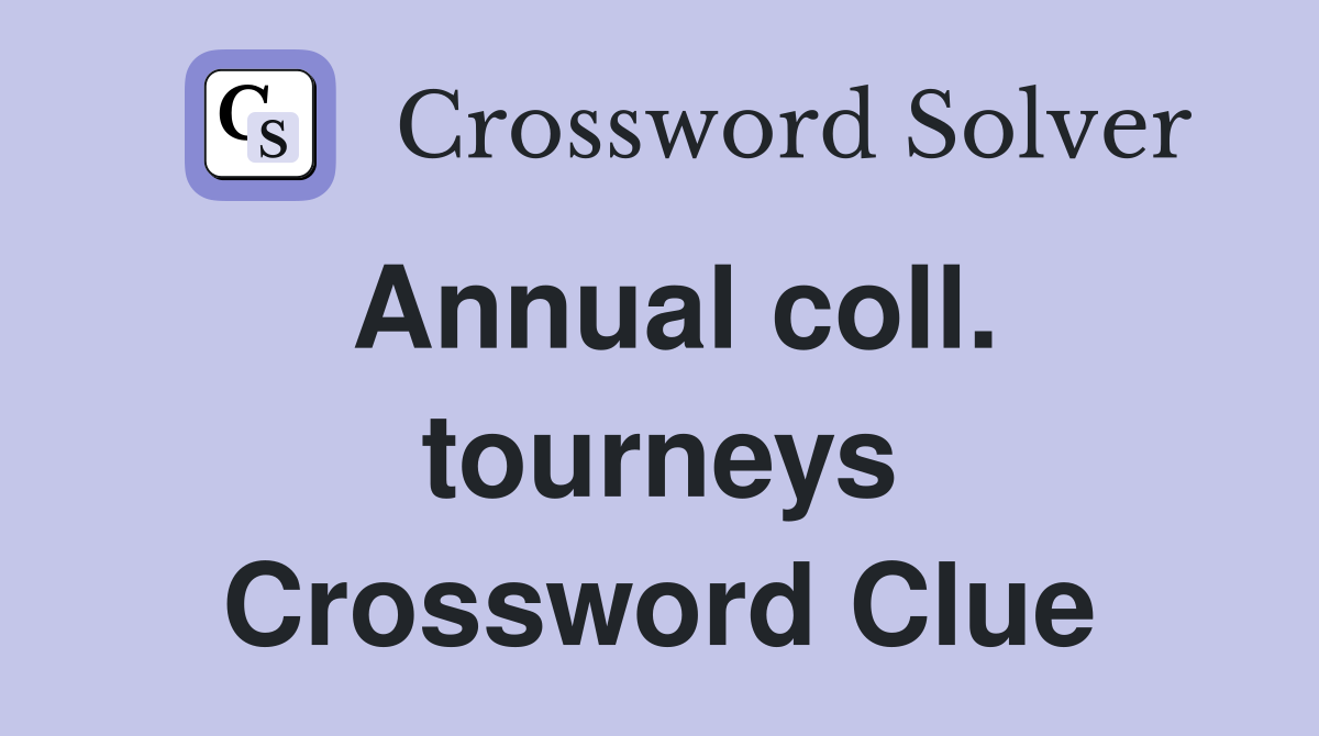 Annual coll. tourneys Crossword Clue