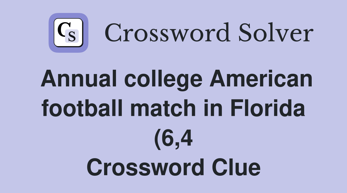 Annual college American football match in Florida (6 4) Crossword Annual college American football match in Florida (6 4) Crossword