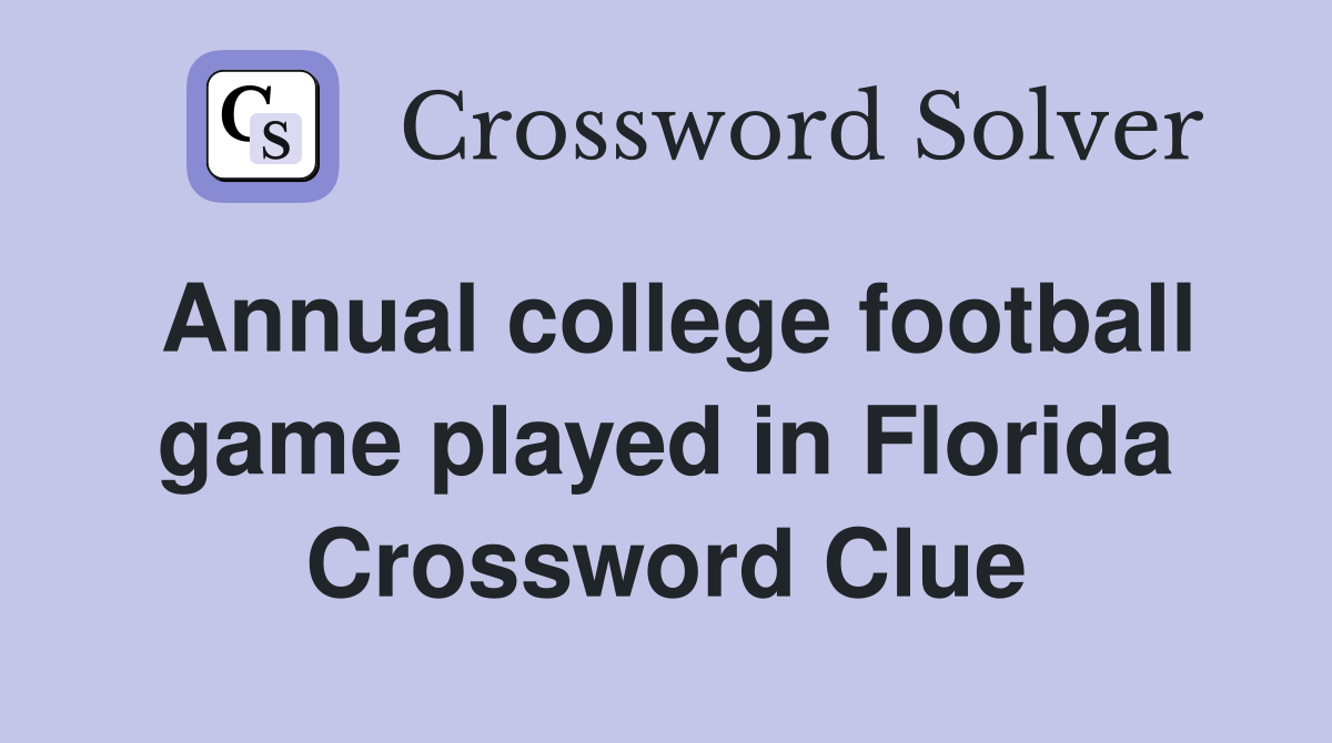 Annual college football game played in Florida Crossword Clue