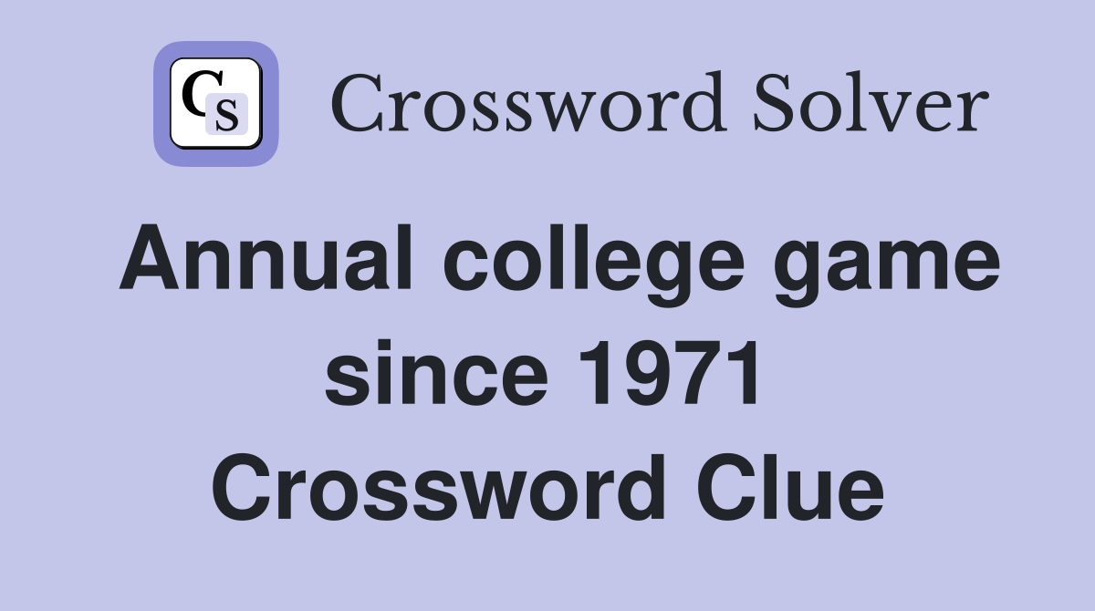 Annual college game since 1971 Crossword Clue