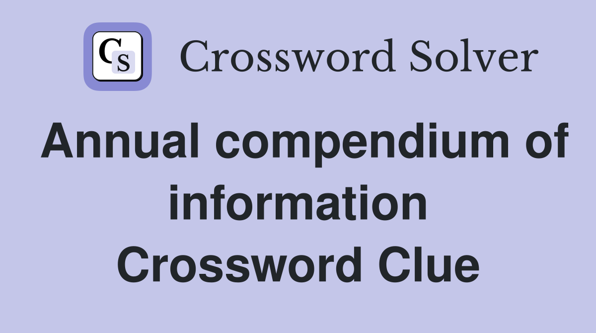 Annual compendium of information Crossword Clue