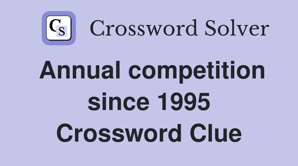 Annual competition since 1995 Crossword Clue