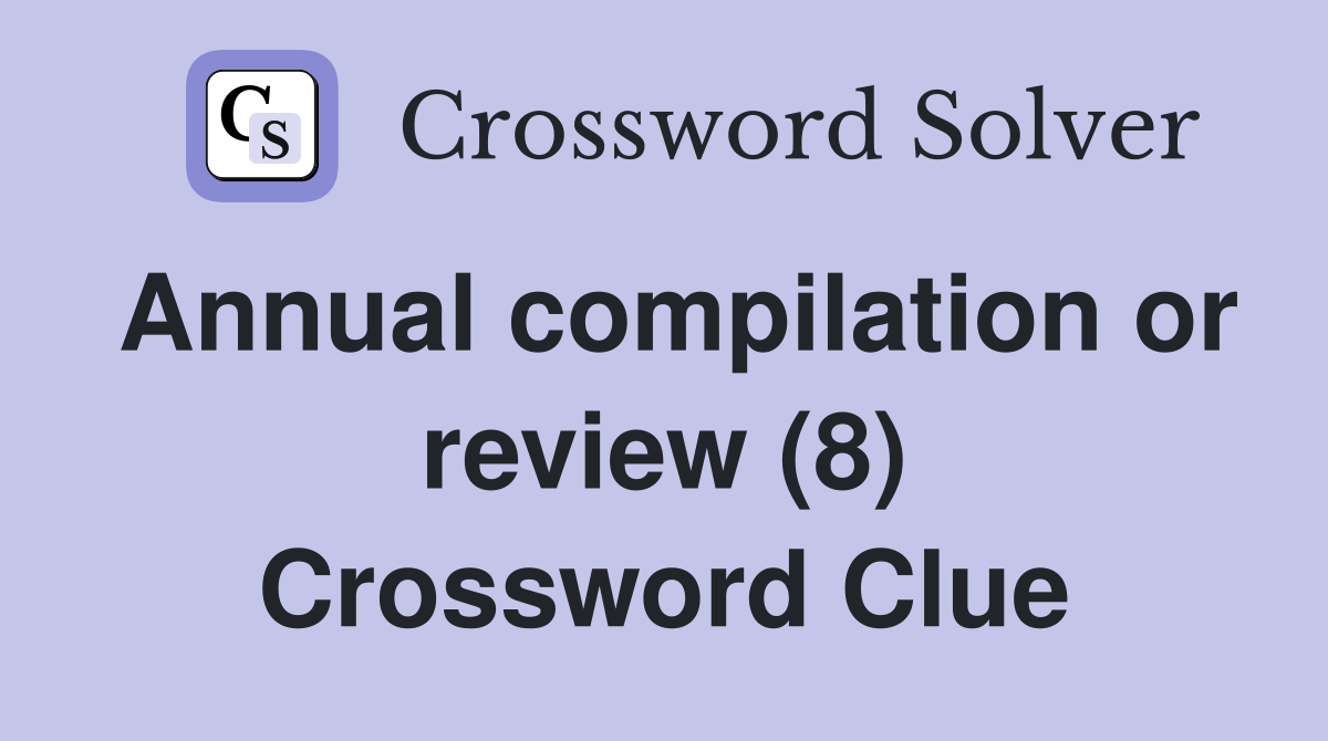 Annual compilation or review (8) Crossword Clue