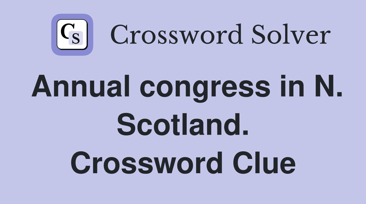 Annual congress in N. Scotland. Crossword Clue