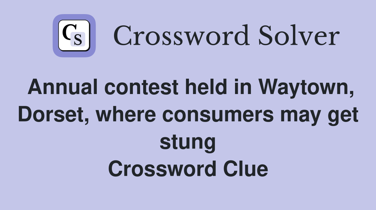 Annual contest held in Waytown, Dorset, where consumers may get stung Crossword Clue